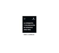 La Conquista Y Colonización De Honduras (1502-1550)