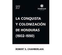 La Conquista Y Colonización De Honduras (1502-1550)