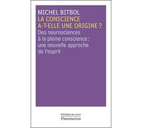 La conscience a-t-elle une origine ?: Des neurosciences à la pleine conscience : une nouvelle approche de l'esprit