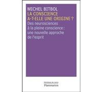La conscience a-t-elle une origine ? Michel Bitbol (Auteur)
