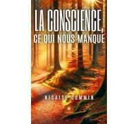 La conscience, ce qui nous manque - Nicaise Commin - Le Lys Bleu - broché - Essai