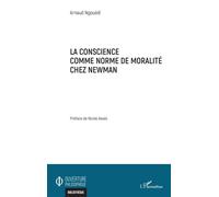 La conscience comme norme de moralité chez Newman - Arnaud Ngouedi - L'harmattan - broché - Essai