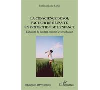 La conscience de soi, facteur de réussite en protection de l'enfance L’identité de l’enfant comme levier éducatif - Emmanuelle Solic - L'harmattan - broché - Essai