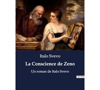 La Conscience de Zeno: Un roman de Italo Svevo