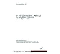 La conscience des machines – Une métaphysique de la cybernétique – Suivi de Cognition et Volition