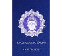 La Conscience du Bouddha Carnet de Notes: Carnet de notes et d'éveil La Conscience du Bouddha : Carnet de notes, couverture reliée, 202 pages lignées ... relaxation & du développement personnel.