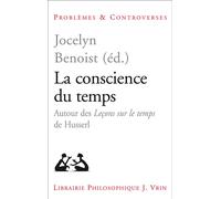La conscience du temps Autour des Leçons sur le temps de Husserl - Jocelyn Benoist - Vrin - broché - Essai