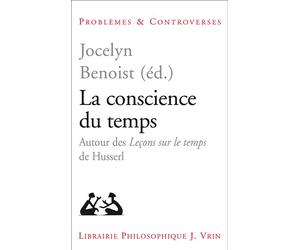 La conscience du temps Autour des Leçons sur le temps de Husserl - Jocelyn Benoist - Vrin - broché - Essai
