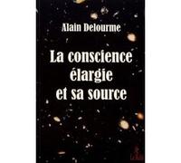La conscience élargie et sa source Alain Delourme (Auteur)