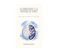 La Conscience et le mystère du temps: Entre l'âme, la physique et l'espace-temps