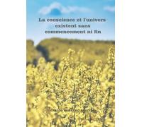 La conscience et l'univers existent sans commencement ni fin