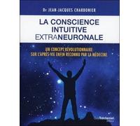 La conscience intuitive extraneuronale Un concept révolutionnaire désormais reconnu par la médecine - Jean-Jacques Charbonier - Tredaniel La Maisnie - broché - Guide