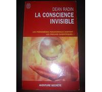 La conscience invisible: Le paranormal à l'épreuve de la science