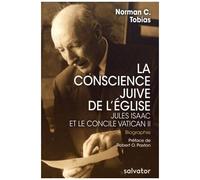 La Conscience Juive De L'eglise - Jules Isaac Et Le Concile Vatican Ii