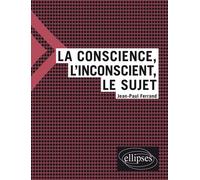 La conscience, l'inconscient et le sujet - Jean-Paul Ferrand - Ellipses - broché - Manuel