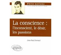 La Conscience - L'Inconscient - Le Désir - Les Passions