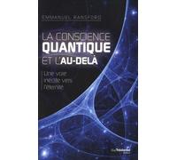 La Conscience Quantique Et L'au-Delà - Une Voie Inédite Vers L'eternité