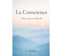 La Conscience: Voir ce qui est déjà là