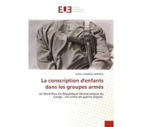 La conscription d'enfants dans les groupes armés Au Nord-Kivu en République Démocratique du Congo : Un crime de guerre impuni - Wilson Kambale Kapepela - Universitaires Europeennes - broché - Livre