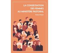 La consécration des femmes au ministère pastoral: Etude en ecclésiologie adventiste