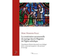 La consécration sacramentelle du mariage dans le magistère de l'Église catholique Contribution d'histoire doctrinale à une théologie de la "consecratio sui generis" du sacrement du mariage - Marc Home