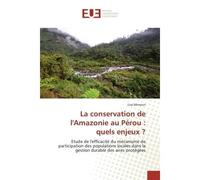 La conservation de l'Amazonie au Perou : quels enjeux ? Etude de l'efficacite du mecanisme de participation des populations locales dans la gestion durable - Lisa Mimoun - Universitaires Europeennes -