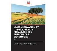 La Conservation Et l'Amélioration Préalable Des Ressources Génétiques