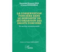 La conservation foncière dans le dispositif de sécurisation des droits fonciers Raymond Kouassi Kra (Auteur), Jonas Kouambla (Auteur), Tidiane Kaba Diakité (Préface)