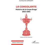 La Consolante Guillaume Vincent (Auteur), Paul Dietschy (Préface)