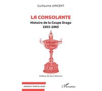 Guillaume Vincent – La Consolante – Histoire de la Coupe Drago 1953-1965 – Broché (L'Harmattan)