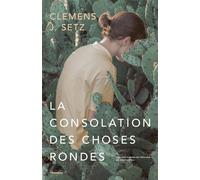 La Consolation des choses rondes - Clemens J. Setz - Chambon Jacqueline - broché - Roman