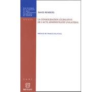 La consolidation législative de l'acte administratif unilatéral