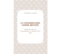 La Consommation Comme Identité: Réflexions Sur La Consommation, L'identité Et Le Vide