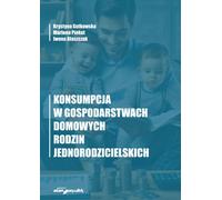 La consommation dans les ménages de familles monoparentales - Krystyna Gutkowska, Marlena Piekut, Iwona Błaszczak (Literatur, Wirtschaft auf Polnisch)