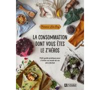 La Consommation Dont Vous Êtes Le Z'héros - Petit Guide Pratique Pour S'initier Au Mode De Vie Zéro Déchet