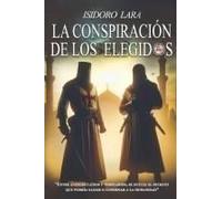 La Conspiración De Los Elegidos: Angél Caidos, Templarios, Reyes Catolicos Y Trama Con El Legado De Una Estirpe. (Spanish Edition)