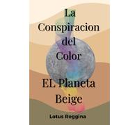 La Conspiracion del Color: El Planeta Beige.