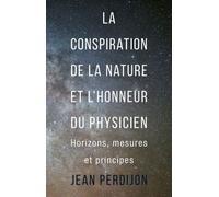 La conspiration de la nature et l'honneur du physicien Jean Perdijon (Auteur)