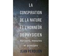 La conspiration de la nature et l'honneur du physicien Horizons, mesures et principes - Jean Perdijon - Presses Polytechniques Romandes - broché - Etude