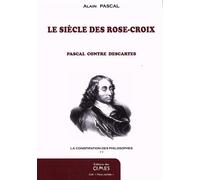 La conspiration des philosophes: Tome 2, Le siècle des Rose-Croix, Pascal contre Descartes