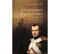 La conspiration du général Malet 23 octobre 1812 Thierry Lentz (Auteur)