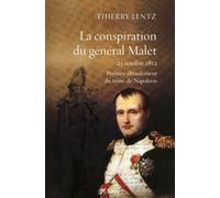 La conspiration du général Malet 23 octobre 1812 Premier ébranlement du trône de Napoléon - Thierry Lentz - Perrin - broché - Etude