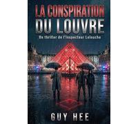 La Conspiration du Louvre: Un thriller de l'inspecteur Lelouche