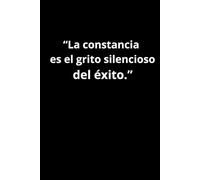 “La constancia es el grito silencioso del éxito.”