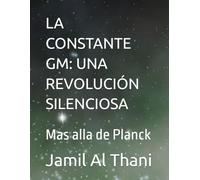 LA CONSTANTE GM: UNA REVOLUCIÓN SILENCIOSA: Mas alla de Planck
