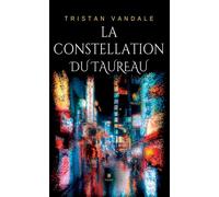 La constellation du Taureau - Tristan Vandale - Le Lys Bleu - broché - Nouvelles