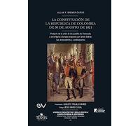 La Constitución De La República De Colombia De 30 De Agosto De 1821. Producto De La Unión De Los Pueblos De Venezuela Y De La Nueva Granada Propuesta Por Simón Bolívar