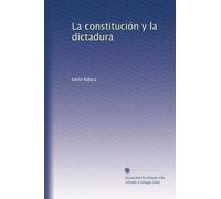 La constitución y la dictadura (Spanish Edition)