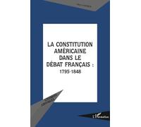 La Constitution Américaine Dans Le Débat Français (1795-1848)