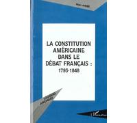 La Constitution Americaine Dans Le Debat Francais : 1795 - 1848